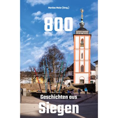 Titel "800 Geschichten aus Siegen" über einer Stadtansicht mit markantem Glockenturm.